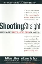 Shooting Straight: Telling the Truth About Guns in America