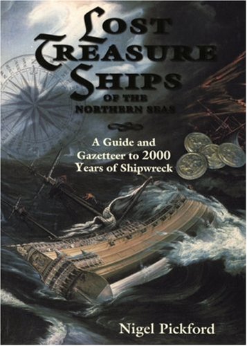 lost treasure ships of the northern seas a guide and gazetteer to 2000 years of shipwreck