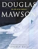  : Douglas Mawson: The Life of an Explorer