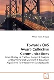 Towards QoS Aware Collective Communications: From Theory to
Practice: Design & Analysis of HighlyParallel Multicast &
Broadcast Algorithms forInterconnection Networks