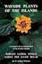 Wayside Plants of the Islands: A Guide to the Lowland Flora of the Pacific Islands
