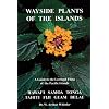 Wayside Plants of the Islands: A Guide to the Lowland Flora of the Pacific Islands