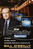 The O`Reilly Factor: The Good, the Bad, and the Completely Ridiculous in American Life
