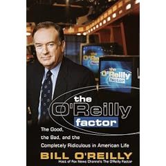 The O'Reilly Factor: The Good, the Bad, and the Completely Ridiculous in American Life