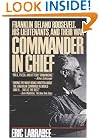 Commander in Chief: Franklin Delano Roosevelt, His Lieutenants, and Their War