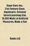 Dope Stars Inc.: 21st Century Slave, Gigahearts, Criminal Intents-Morning Star, 10.000 Watts of Artificial Pleasures, Make a Star-