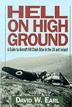 Hell on High Ground: Guide to Aircraft Hill Crash Sites in the UK and Ireland: 1
