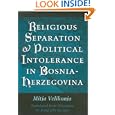 Religious Separation and Political Intolerance in Bosnia-Herzegovina (Eastern European Studies, 20)