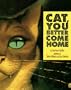 Cat, You Better Come Home