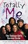 Totally Me: The Teenage Girl's Survival Guide