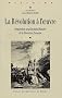 La R�volution � l'oeuvre. Perspectives actuelles dans l'histoire de la R�volution fran�aise