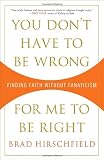 You Don't Have to Be Wrong for Me to Be Right: Finding Faith Without Fanaticism