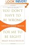 You Don't Have to Be Wrong for Me to Be Right: Finding Faith Without Fanaticism