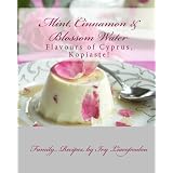 "Mint, Cinnamon & Blossom Water" Flavours of Cyprus, Kopiaste!: Family Recipes