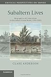 Subaltern lives : biographies of colonialism in the Indian Ocean world, 1790-1920