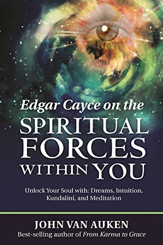 Edgar Cayce on the Spiritual Forces Within You: Unlock Your Soul with: Dreams, Intuition, Kundalini, and Meditation