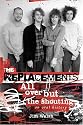 The Replacements: All Over But the Shouting: An Oral History