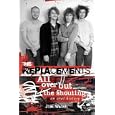 The Replacements: All Over But the Shouting: An Oral History