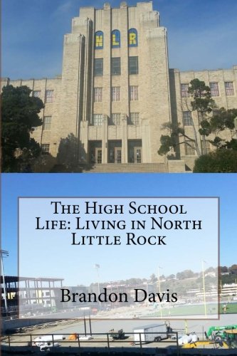 The High School Life: Living in North Little Rock (The Life of Brandon Davis) (Volume 1)