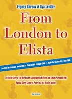From London to Elista: The Inside Story of the World Chess Championship Matches That Vladimir Kramnik Won Against Garry Kasparov, Peter Leko and Vesilin Topalov
