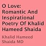 O Love: Romantic and Inspirational Poetry of Khalid Hameed Shaida