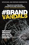 Brand vandals : reputation wreckers and how to build better defences