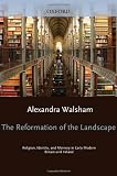 The reformation of the landscape : religion, identity, and memory in early modern Britain and Ireland