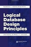 Logical Database Design Principles (Foundations of Database Design)