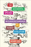The Accidental Species: Misunderstandings of Human Evolution