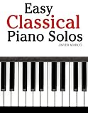 Easy Classical Piano Solos: Featuring music of Bach, Mozart, Beethoven, Brahms and others.