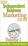 Independent Business Marketing Bible I (The Independent Business Marketing Bible Project)