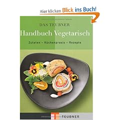 TEUBNER Handbuch Vegetarisch: Zutaten - K�chenpraxis - Rezepte (Teubner Handb�cher)