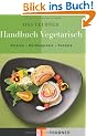 TEUBNER Handbuch Vegetarisch: Zutaten - K�chenpraxis - Rezepte (Teubner Handb�cher)
