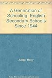 A generation of schooling : English secondary schools since 1944