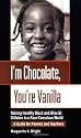 I'm Chocolate, You're Vanilla: Raising Healthy Black and Biracial Children in a Race-Conscious World