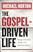 The Gospel-Driven Life: Being Good News People in a Bad News World