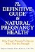 The Definitive Guide to Natural Pregnancy Health - Why Your Prenatal Vitamin May Not Be Enough