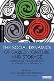 The social dynamics of carbon capture and storage : understanding CCS representations, governance and innovation