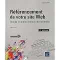 R�f�rencement de votre site Web - Google et autres moteurs de recherche (3i�me �dition)