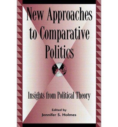 [(New Approaches to Comparative Politics: Insights from Political Theory )] [Author: Jennifer S. Holmes] [Jul-2008]