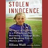 Stolen Innocence: My Story of Growing Up in a Polygamous Sect, Becoming a Teenage Bride, and Breaking Free of Warren Jeffs (Unabridged)