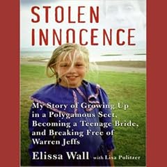 Stolen Innocence: My Story of Growing Up in a Polygamous Sect, Becoming a Teenage Bride, and Breaking Free of Warren Jeffs (Unabridged)