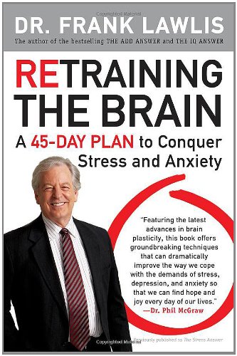 Retraining the Brain: A 45-Day Plan to Conquer Stress and Anxiety