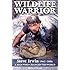 Wildlife Warrior: Steve Irwin: 1962 - 2006, a Man Who Changed the World