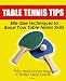 Table Tennis Tips for Beginners: (Bite-Size Techniques to Boost Your Table Tennis Success)