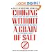 Cooking Without a Grain of Salt