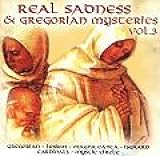 Real Sadness and Gregorian Mysteries Vol. 3