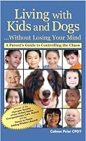 Living with Kids and Dogs...Without Losing Your Mind