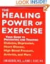 The Healing Power of Exercise: Your Guide to Preventing and Treating Diabetes, Depression, Heart Disease, High Blood Pressure, Arthritis, and More
