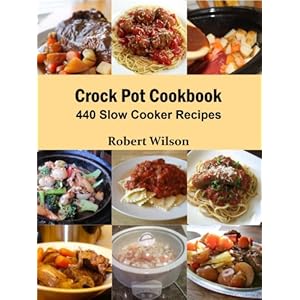 Crock Pot Cookbook: 440 Slow Cooker Recipes